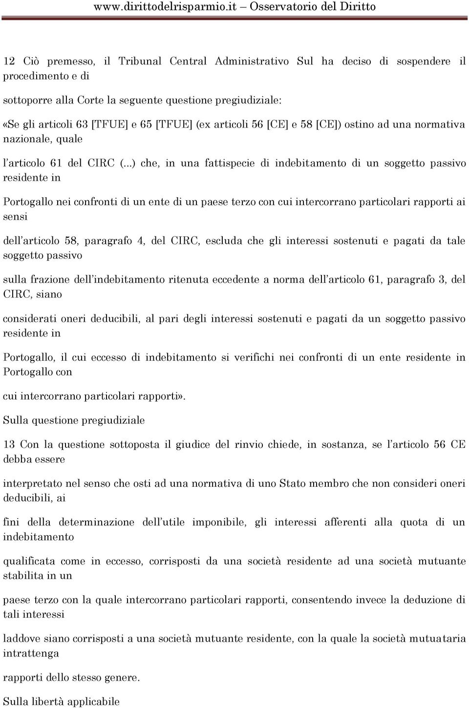 ..) che, in una fattispecie di indebitamento di un soggetto passivo residente in Portogallo nei confronti di un ente di un paese terzo con cui intercorrano particolari rapporti ai sensi dell articolo