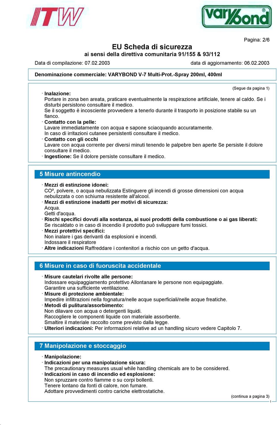 n caso di irritazioni cutanee persistenti consultare il medico.