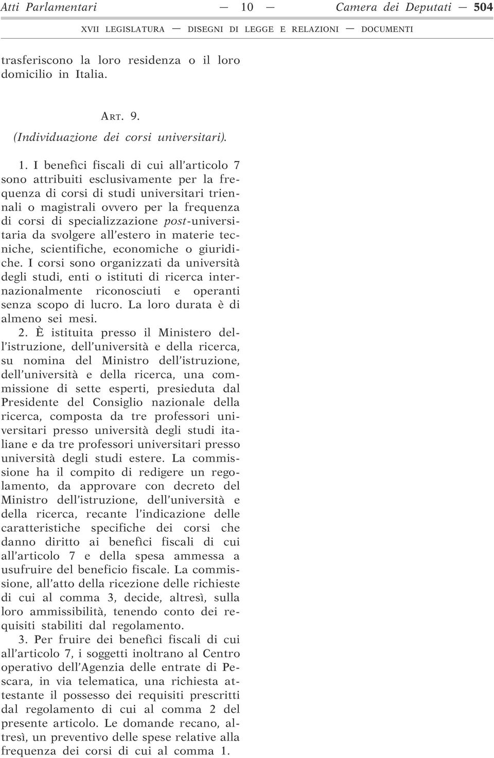 I benefìci fiscali di cui all articolo 7 sono attribuiti esclusivamente per la frequenza di corsi di studi universitari triennali o magistrali ovvero per la frequenza di corsi di specializzazione