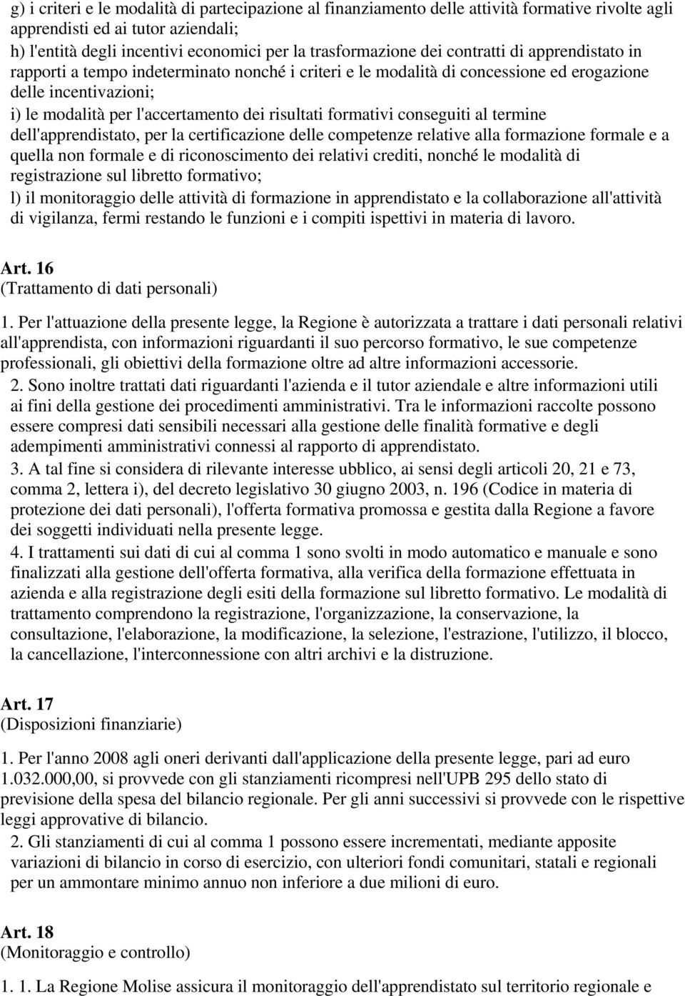 formativi conseguiti al termine dell'apprendistato, per la certificazione delle competenze relative alla formazione formale e a quella non formale e di riconoscimento dei relativi crediti, nonché le