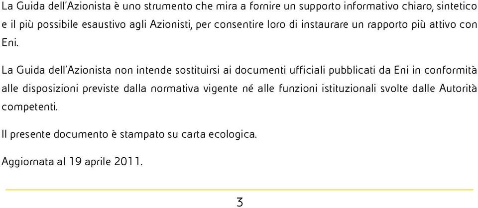 La Guida dell Azionista non intende sostituirsi ai documenti ufficiali pubblicati da Eni in conformità alle disposizioni