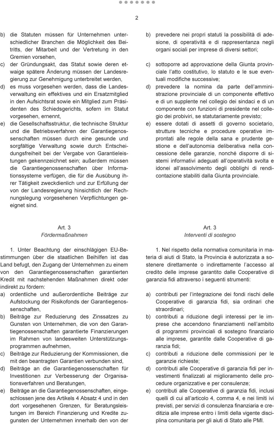 Aufsichtsrat sowie ein Mitglied zum Präsidenten des Schiedsgerichts, sofern im Statut vorgesehen, ernennt, e) die Gesellschaftsstruktur, die technische Struktur und die Betriebsverfahren der