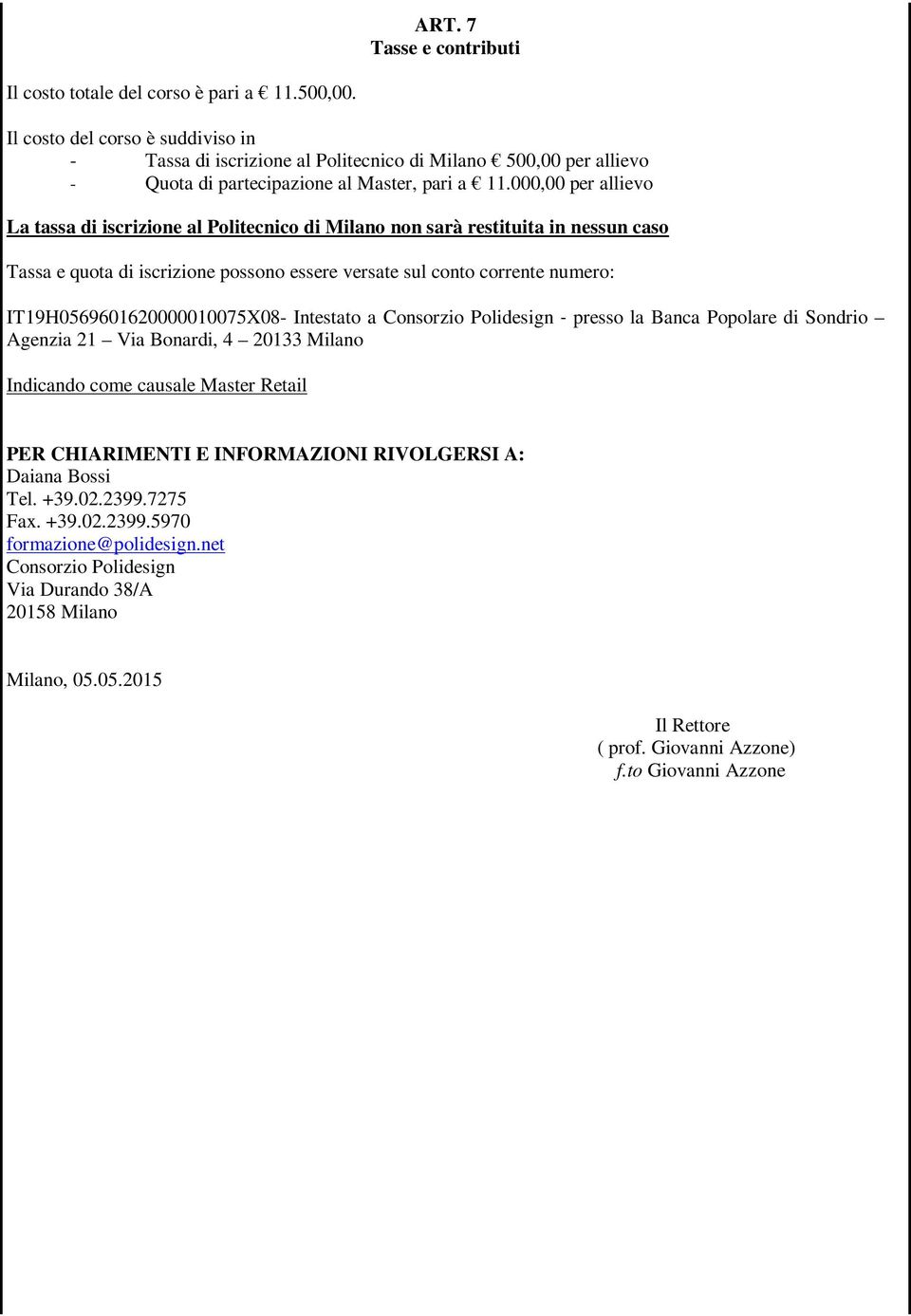 000,00 per allievo La tassa di iscrizione al Politecnico di Milano non sarà restituita in nessun caso Tassa e quota di iscrizione possono essere versate sul conto corrente numero: