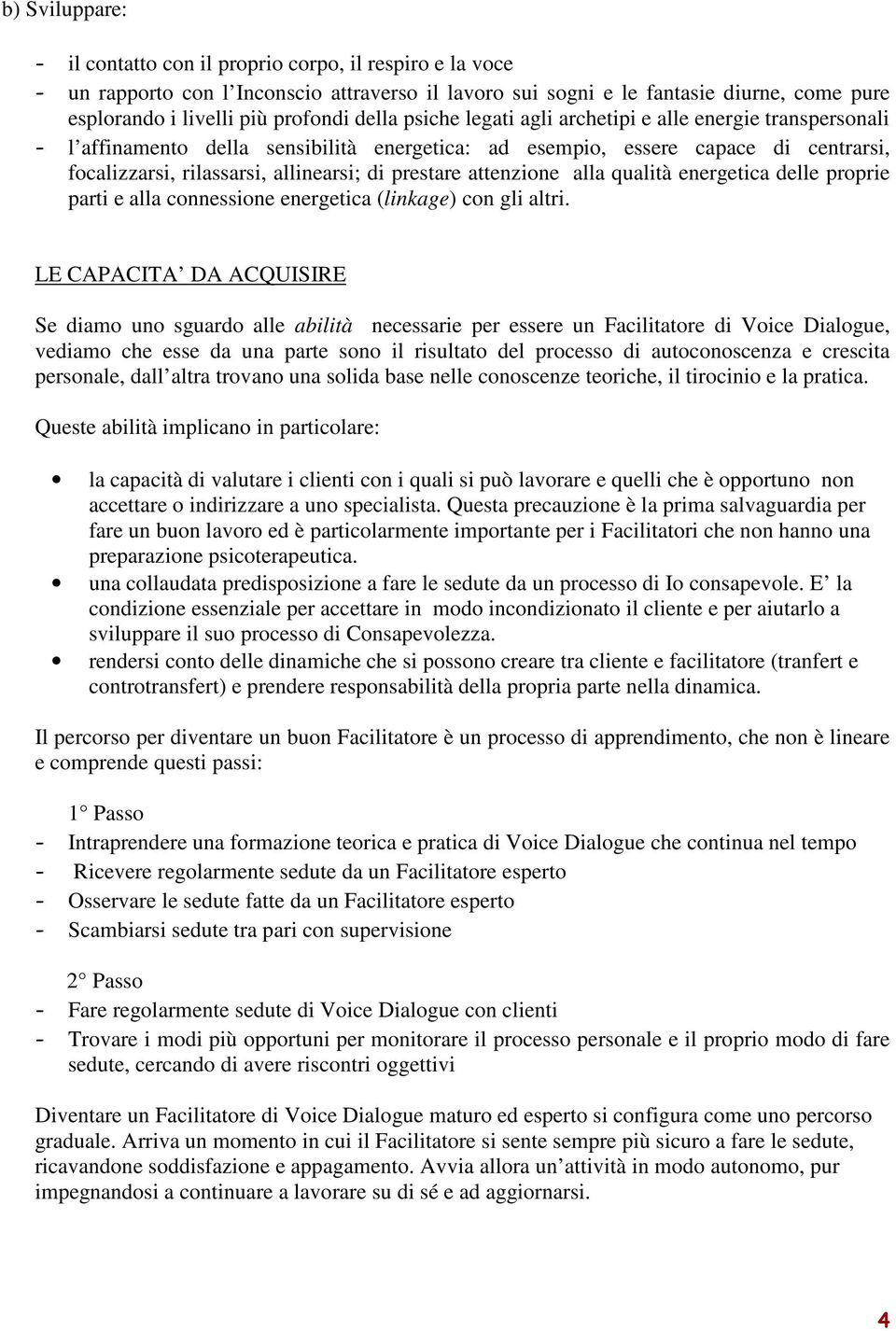 prestare attenzione alla qualità energetica delle proprie parti e alla connessione energetica (linkage) con gli altri.