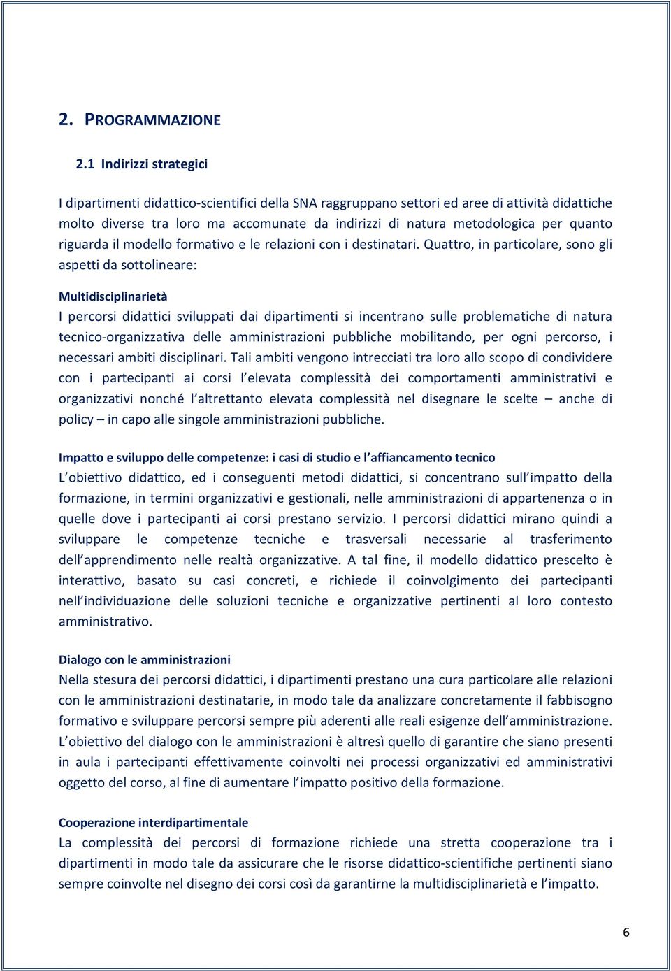 quanto riguarda il modello formativo e le relazioni con i destinatari.