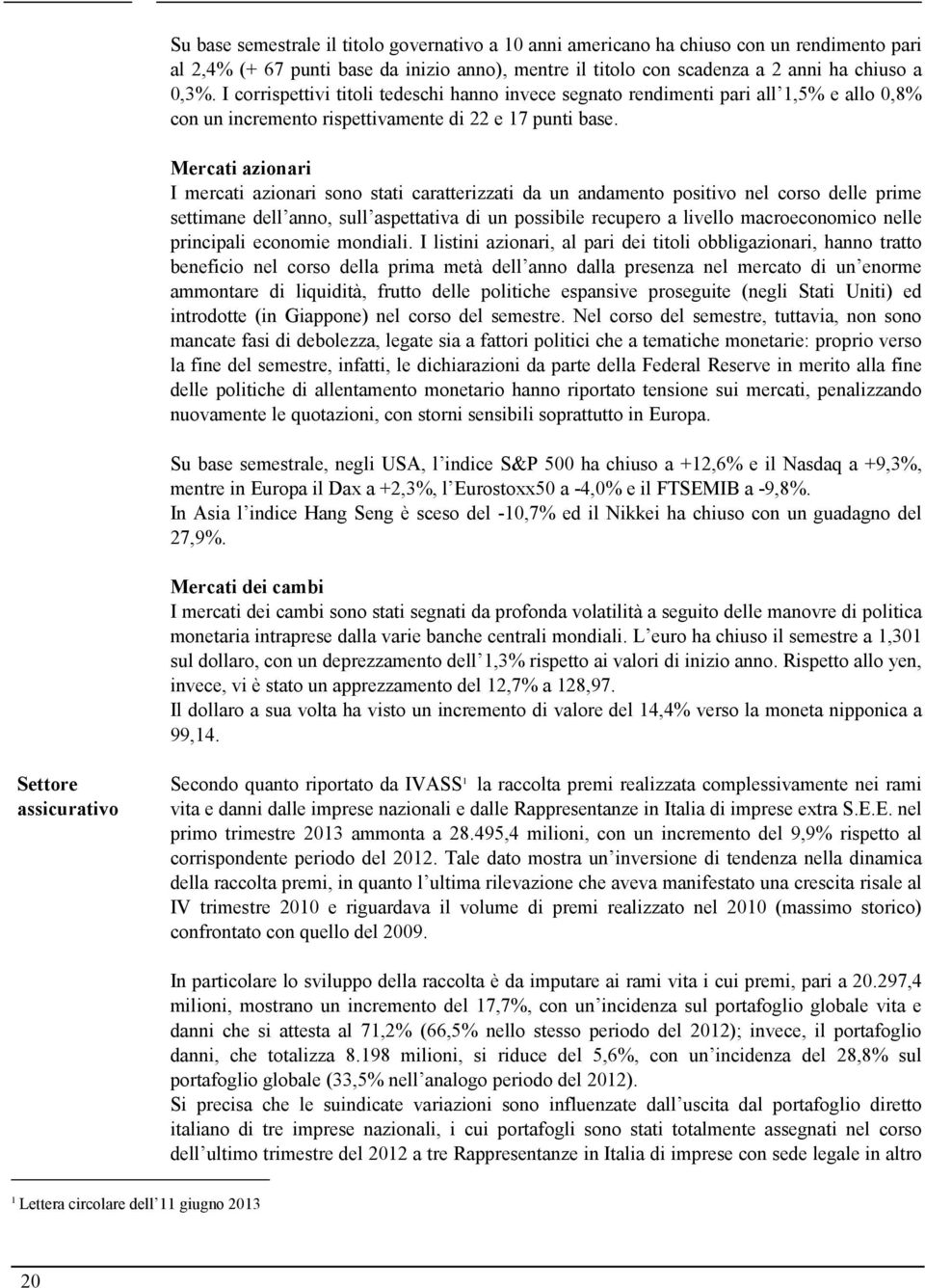 Mercati azionari I mercati azionari sono stati caratterizzati da un andamento positivo nel corso delle prime settimane dell anno, sull aspettativa di un possibile recupero a livello macroeconomico