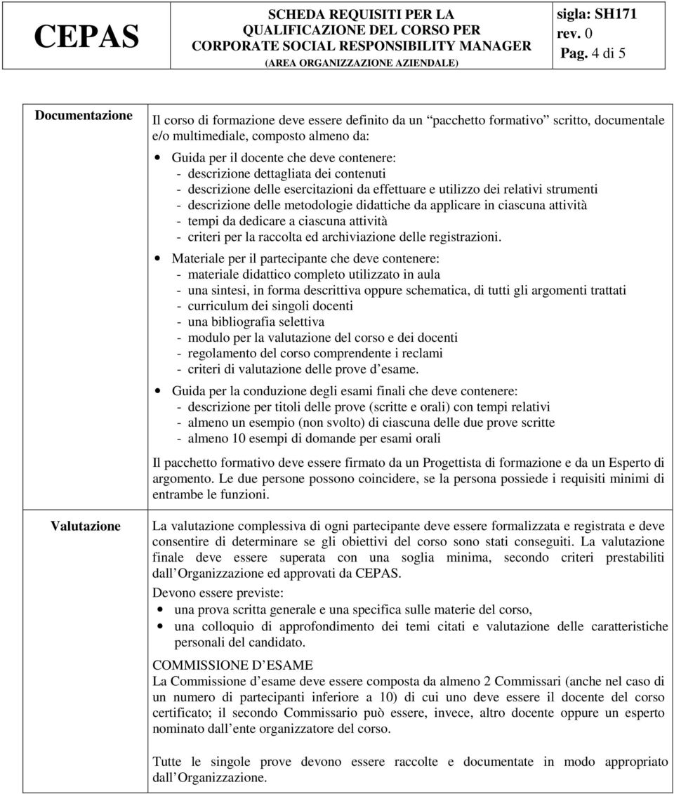 tempi da dedicare a ciascuna attività - criteri per la raccolta ed archiviazione delle registrazioni.