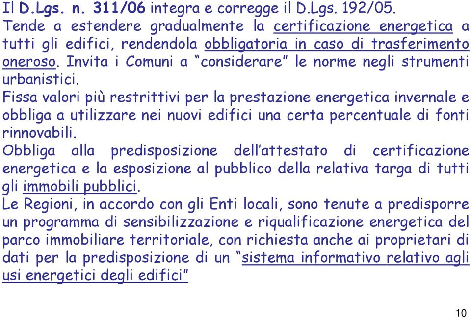 Fissa valori più restrittivi per la prestazione energetica invernale e obbliga a utilizzare nei nuovi edifici una certa percentuale di fonti rinnovabili.