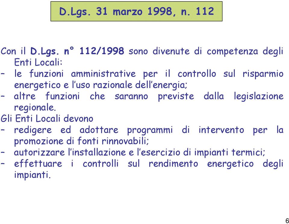 112 Con il  n 112/1998 sono divenute di competenza degli Enti Locali: le funzioni amministrative per il controllo sul