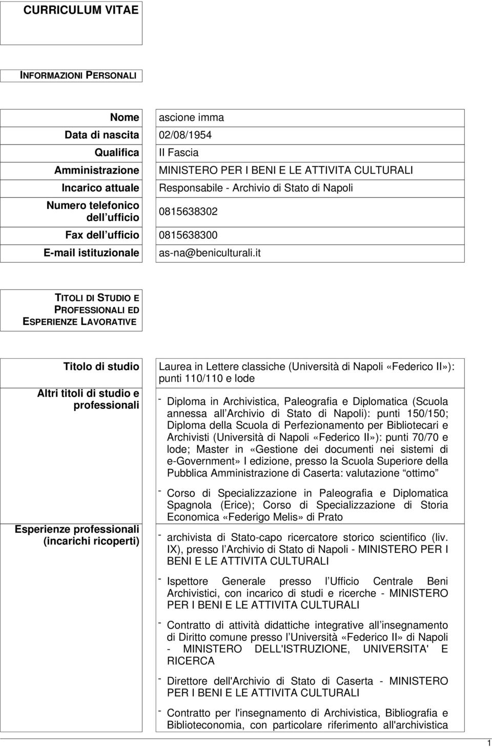 it TITOLI DI STUDIO E PROFESSIONALI ED ESPERIENZE LAVORATIVE Titolo di studio Altri titoli di studio e professionali Esperienze professionali (incarichi ricoperti) Laurea in Lettere classiche