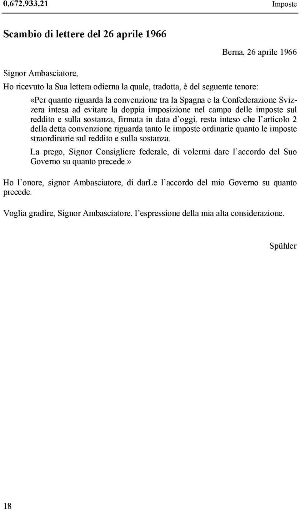 convenzione tra la Spagna e la Confederazione Svizzera intesa ad evitare la doppia imposizione nel campo delle imposte sul reddito e sulla sostanza, firmata in data d oggi, resta inteso che l