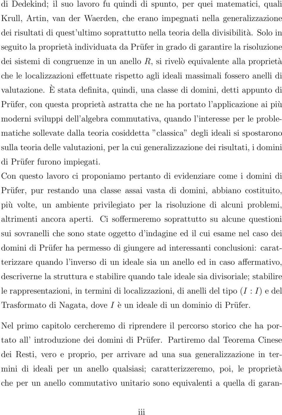 Solo in seguito la proprietà individuata da Prüfer in grado di garantire la risoluzione dei sistemi di congruenze in un anello R, si rivelò equivalente alla proprietà che le localizzazioni effettuate