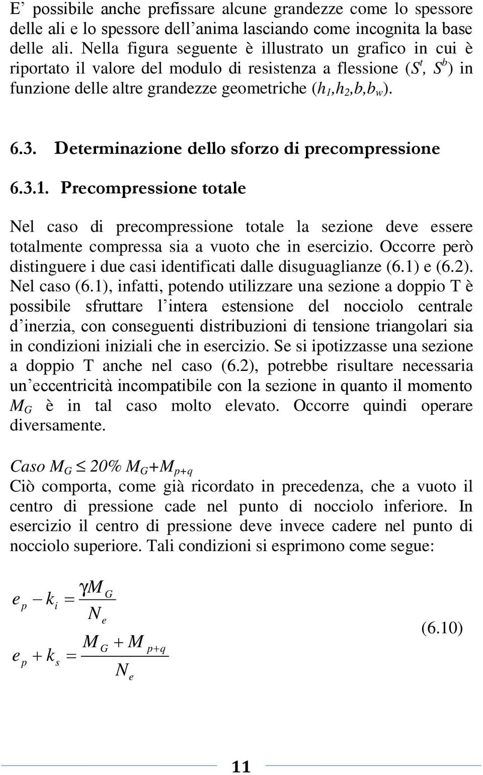 h 2,b,b w ). 6.3. Dtrmnazon dllo forzo d rcomron 6.3.1. Prcomron total l cao d rcomron total la zon dv r totalmnt comra a a vuoto ch n rczo. Occorr rò dtngur du ca dntfcat dall duguaglanz (6.1) (6.2).