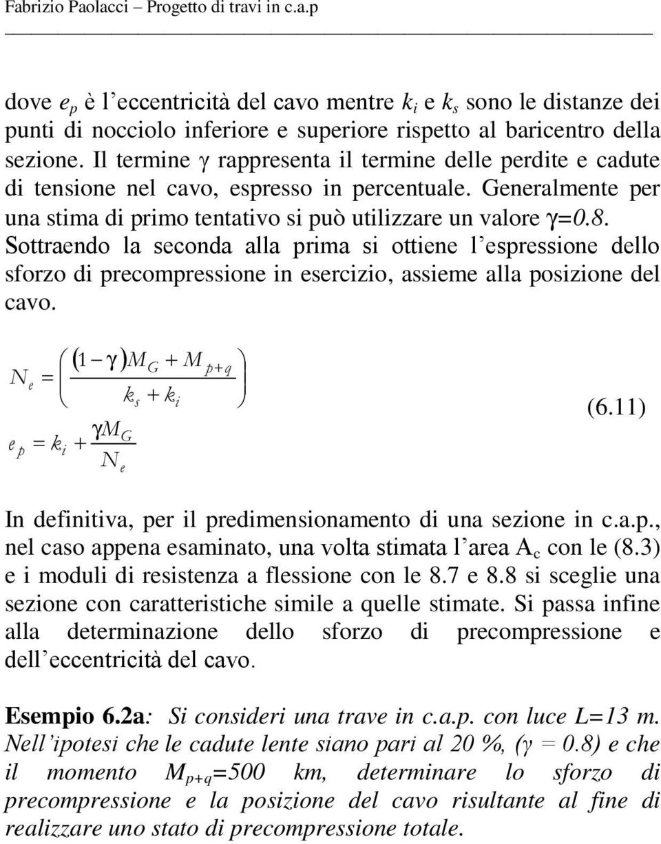 Sottrando la conda alla rma ottn l ron dllo forzo d rcomron n rczo, am alla ozon dl cavo. 1 MG M k k MG k q (6.11) In dfntva, r l rdmnonamnto d una zon n c.a.., nl cao ana amnato, una volta tmata l ara A c con l (8.