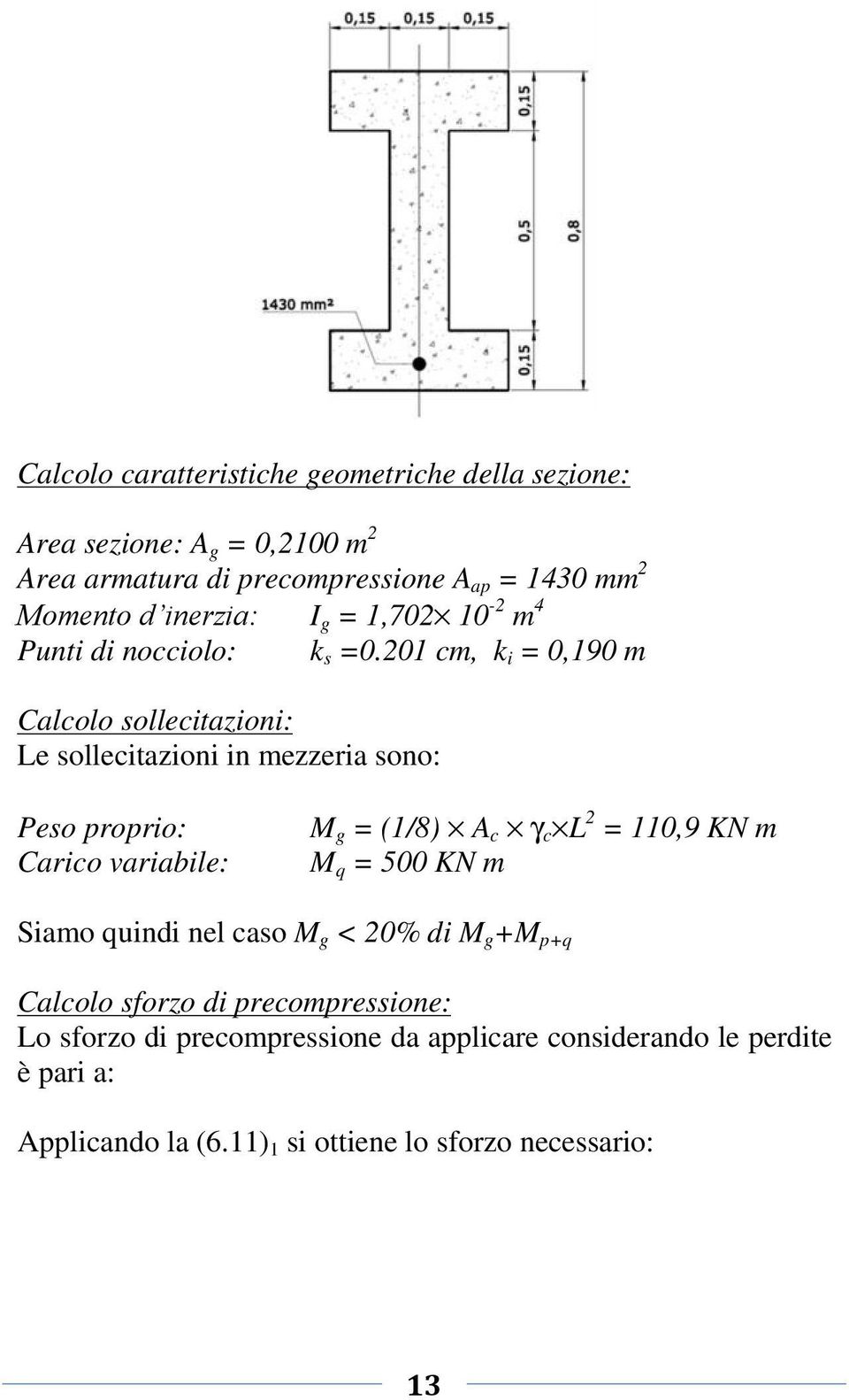 201 cm, k = 0,190 m Calcolo ollctazon: L ollctazon n mzzra ono: Po roro: Carco varabl: M g = (1/8) A c c L 2 =