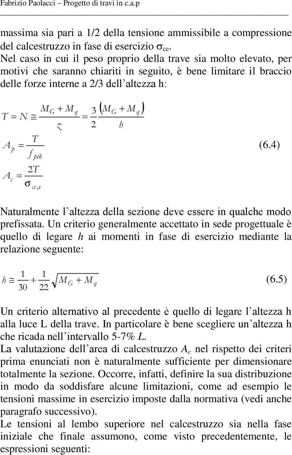 4) aturalmnt l altzza dlla zon dv r n qualch modo rfata. Un crtro gnralmnt accttato n d rogttual è qullo d lgar h a momnt n fa d rczo mdant la rlazon gunt: h 1 30 1 22 M G M q (6.