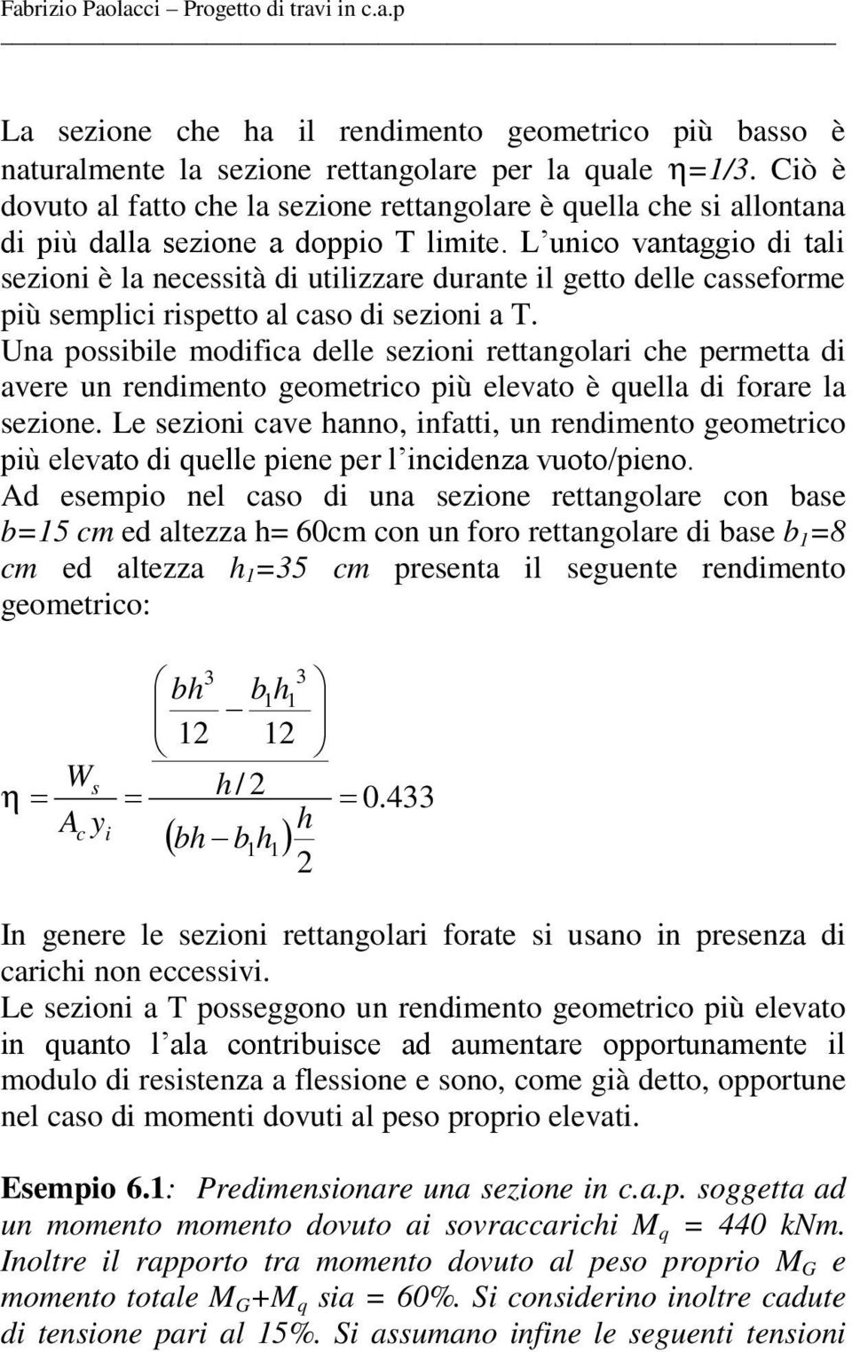 Una obl modfca dll zon rttangolar ch rmtta d avr un rndmnto gomtrco ù lvato è qulla d forar la zon. L zon cav hanno, nfatt, un rndmnto gomtrco ù lvato d qull n r l ncdnza vuoto/no.