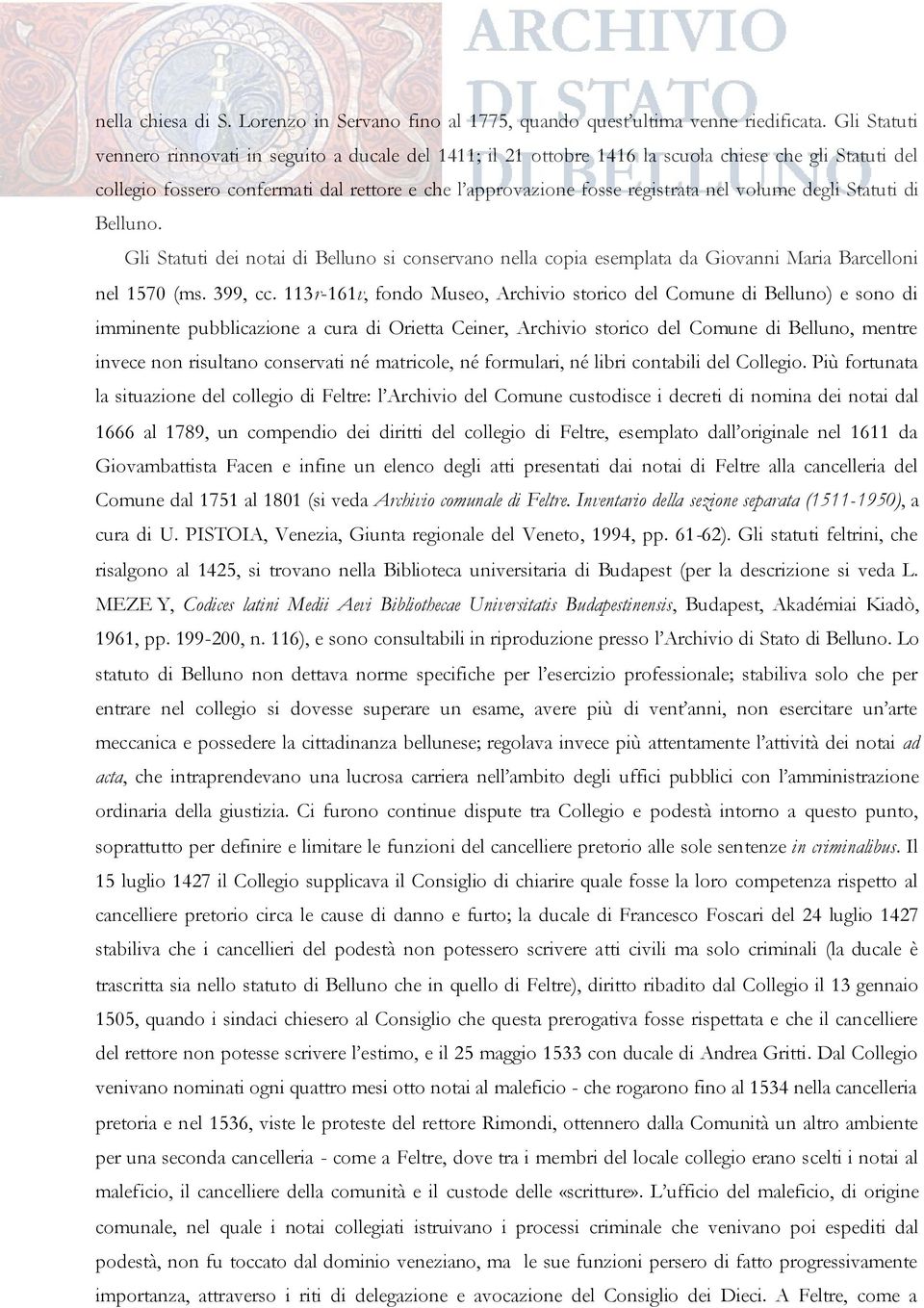 volume degli Statuti di Belluno. Gli Statuti dei notai di Belluno si conservano nella copia esemplata da Giovanni Maria Barcelloni nel 1570 (ms. 399, cc.