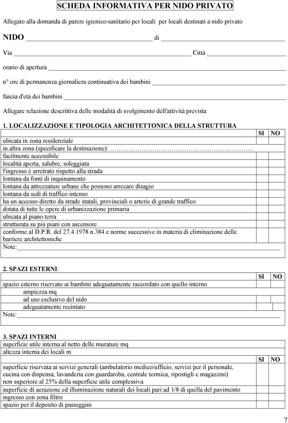 LOCALIZZAZIONE E TIPOLOGIA ARCHITETTONICA DELLA STRUTTURA ubicata in zona residenziale in altra zona (specificare la destinazione):.