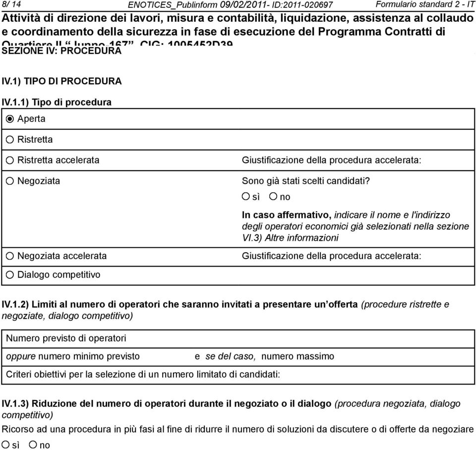 3) Altre informazioni Negoziata accelerata Giustificazione della procedura accelerata: Dialogo competitivo IV.1.