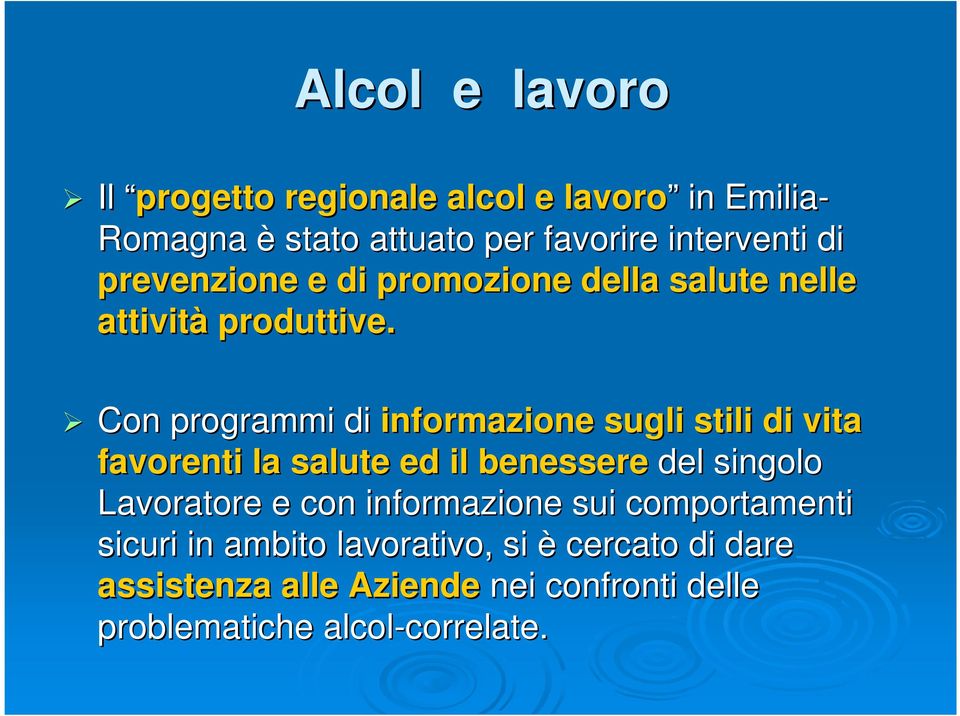 Con programmi di informazione sugli stili di vita favorenti la salute ed il benessere del singolo Lavoratore e con