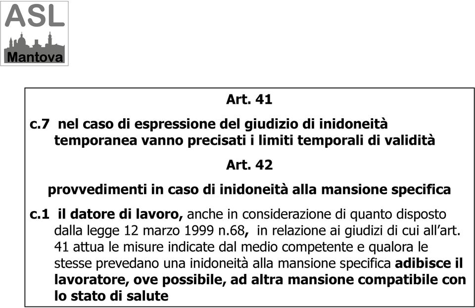 1 il datore di lavoro, anche in considerazione di quanto disposto dalla legge 12 marzo 1999 n.