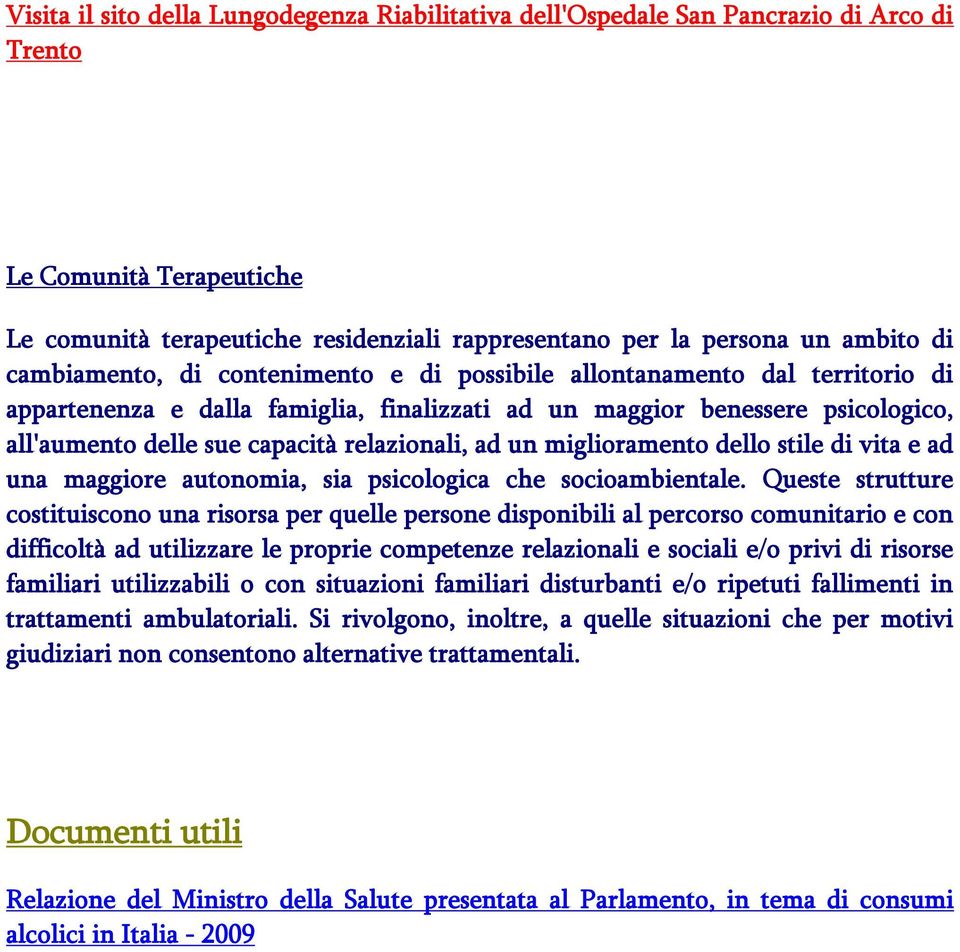 relazionali, ad un miglioramento dello stile di vita e ad una maggiore autonomia, sia psicologica che socioambientale.