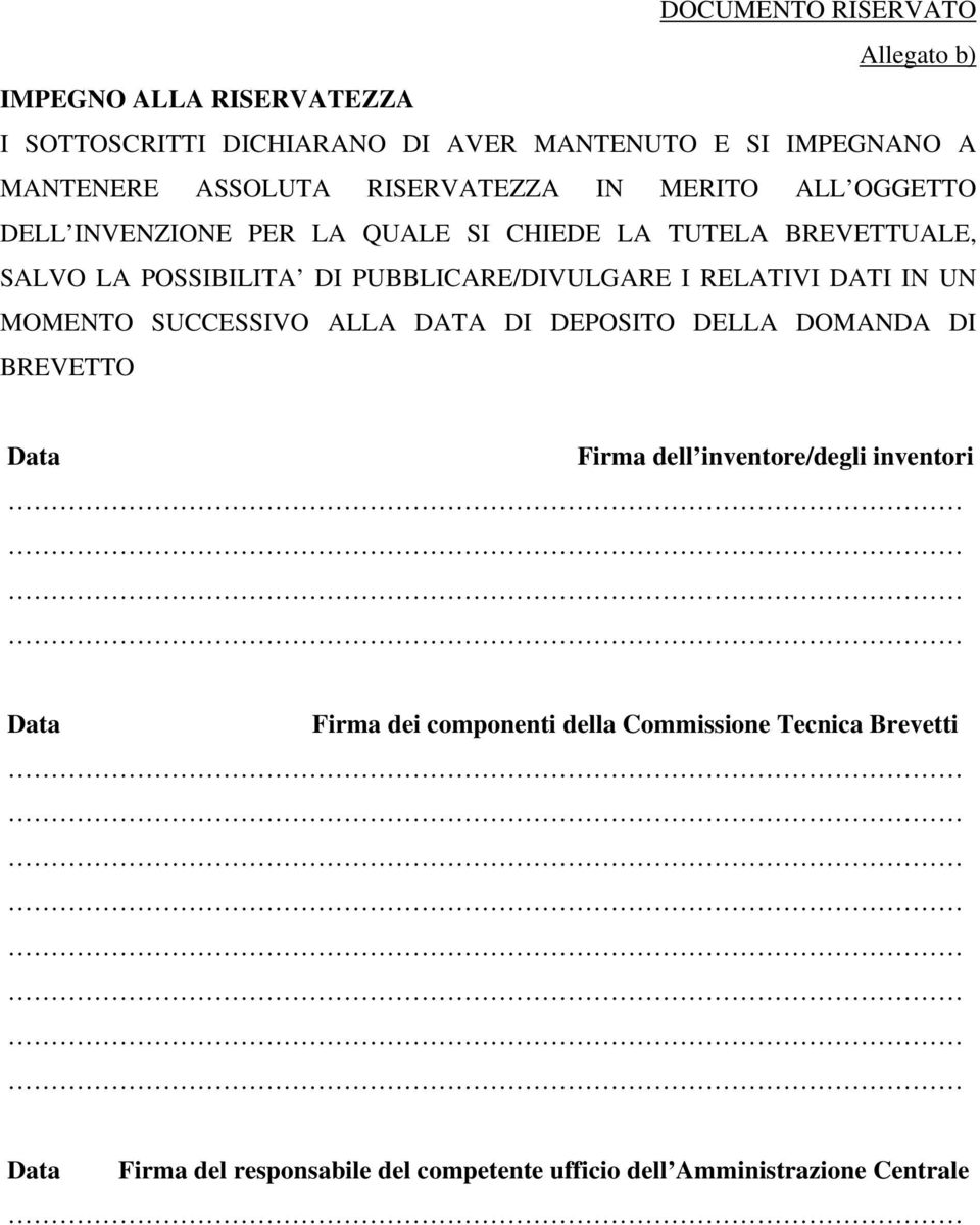 PUBBLICARE/DIVULGARE I RELATIVI DATI IN UN MOMENTO SUCCESSIVO ALLA DATA DI DEPOSITO DELLA DOMANDA DI BREVETTO Data Firma dell