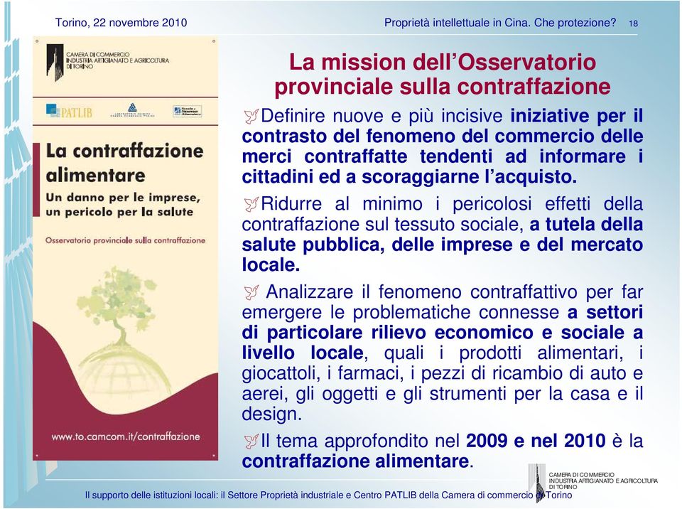 cittadini ed a scoraggiarne l acquisto. Ridurre al minimo i pericolosi effetti della contraffazione sul tessuto sociale, a tutela della salute pubblica, delle imprese e del mercato locale.