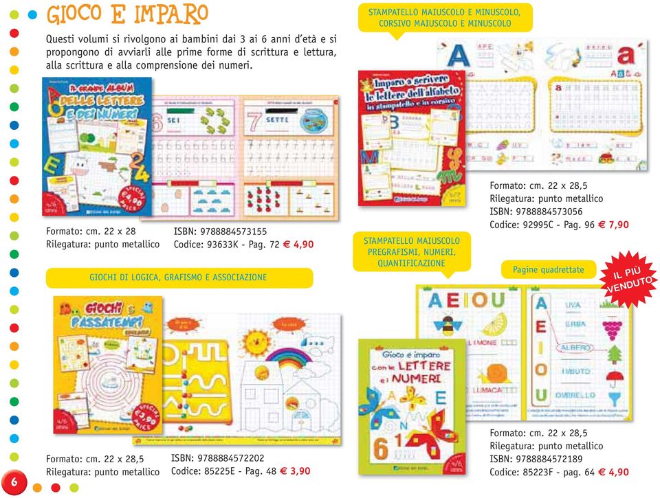 72 4,90 GIOCHI DI LOGICA, GRAFISMO E ASSOCIAZIONE STAMPATELLO MAIUSCOLO PREGRAFISMI, NUMERI, QUANTIFICAZIONE Formato: cm.