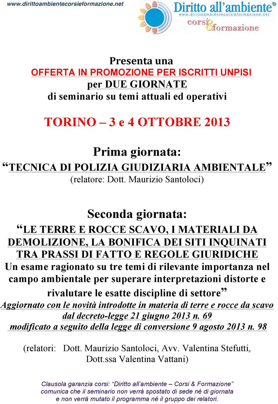 Maurizio Santoloci) Seconda giornata: LE TERRE E ROCCE SCAVO, I MATERIALI DA DEMOLIZIONE, LA BONIFICA DEI SITI INQUINATI TRA PRASSI DI FATTO E REGOLE GIURIDICHE Un esame ragionato su tre temi di