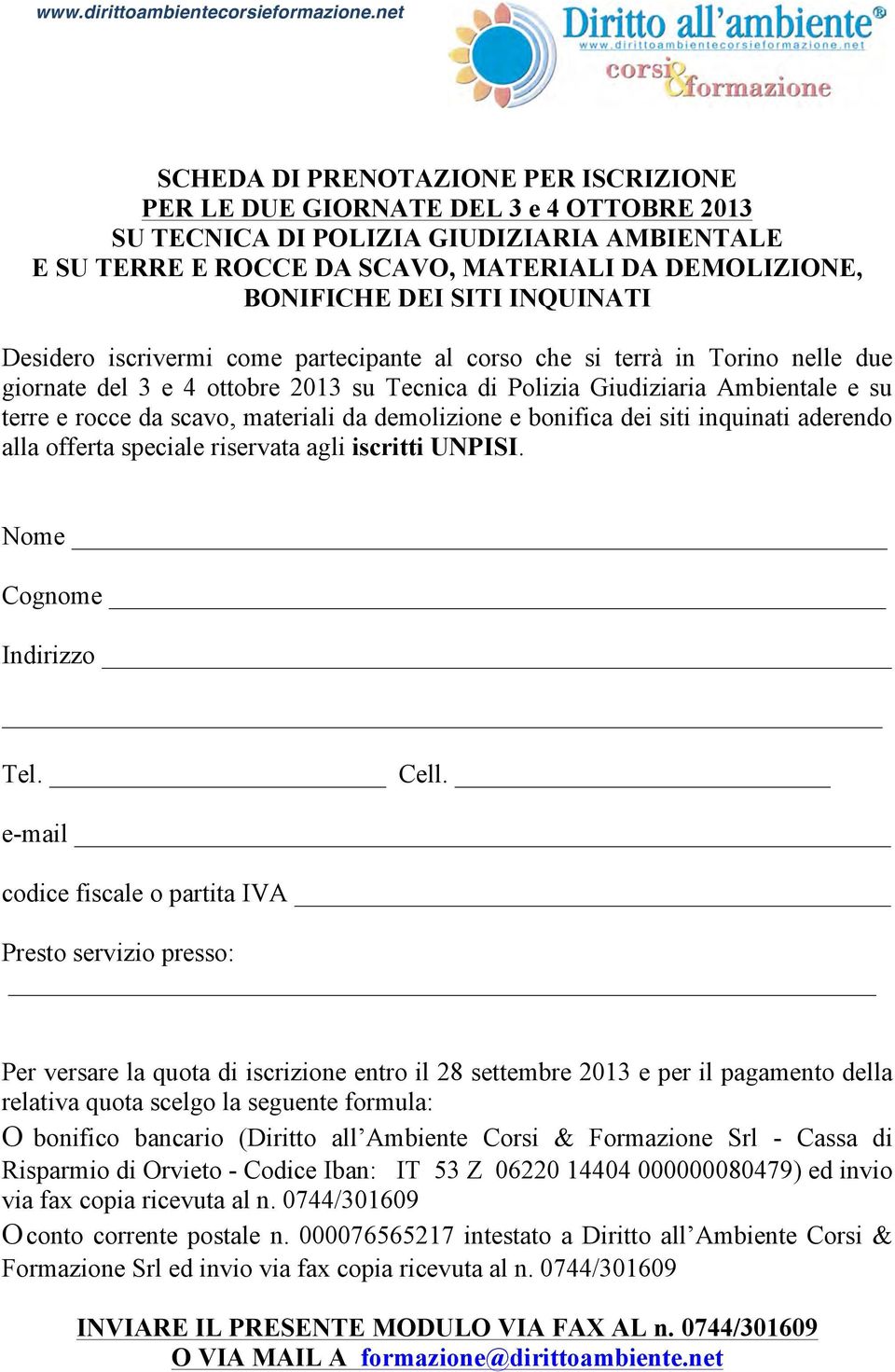 materiali da demolizione e bonifica dei siti inquinati aderendo alla offerta speciale riservata agli iscritti UNPISI. Nome Cognome Indirizzo Tel. Cell.