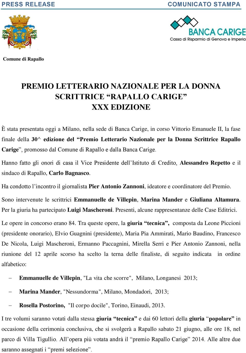 Hanno fatto gli onori di casa il Vice Presidente dell Istituto di Credito, Alessandro Repetto e il sindaco di Rapallo, Carlo Bagnasco.
