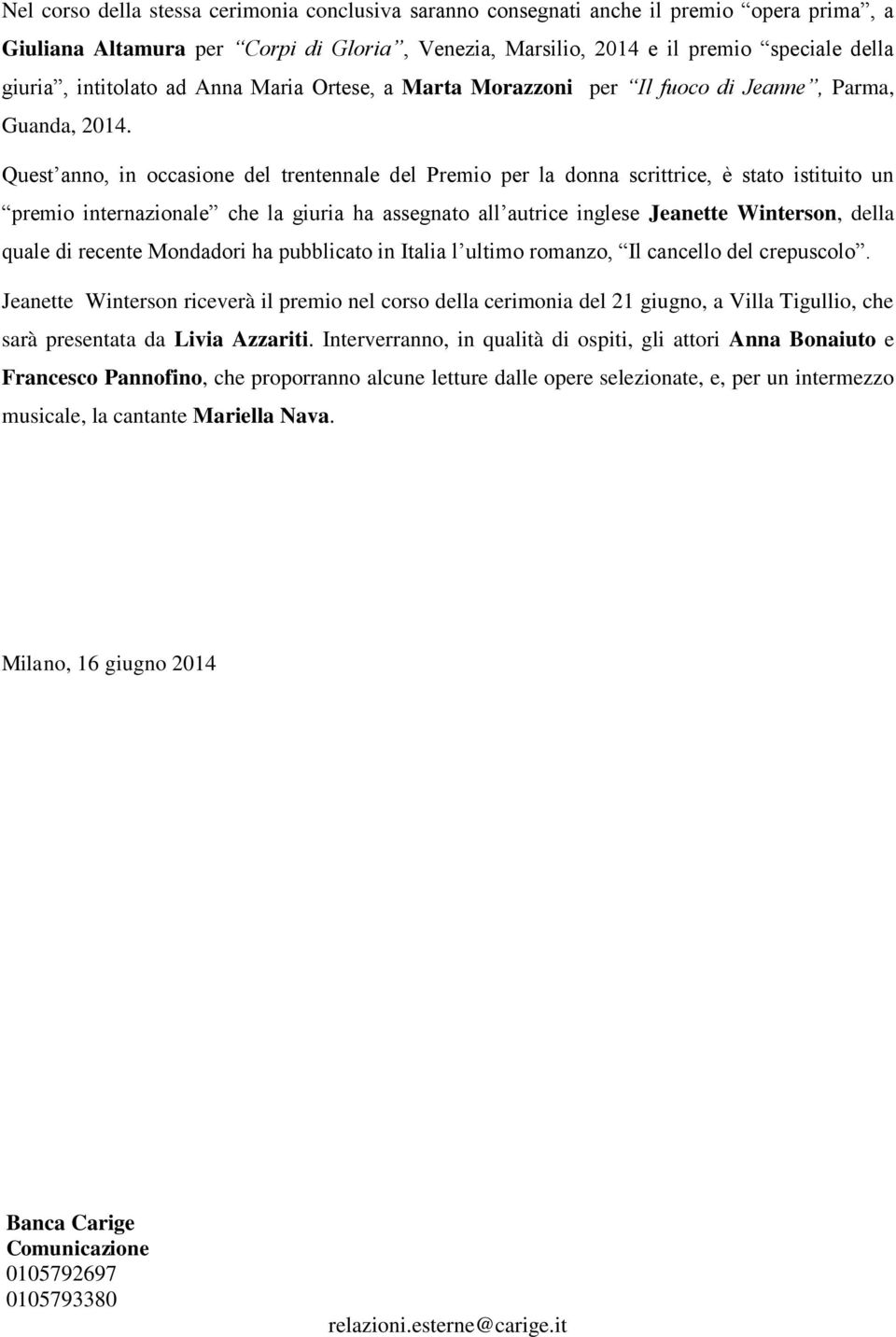 Quest anno, in occasione del trentennale del Premio per la donna scrittrice, è stato istituito un premio internazionale che la giuria ha assegnato all autrice inglese Jeanette Winterson, della quale