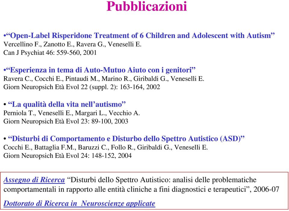 2): 63-64, 2002 La qualità della vita nell autismo Perniola T., Veneselli E., Margari L., Vecchio A.