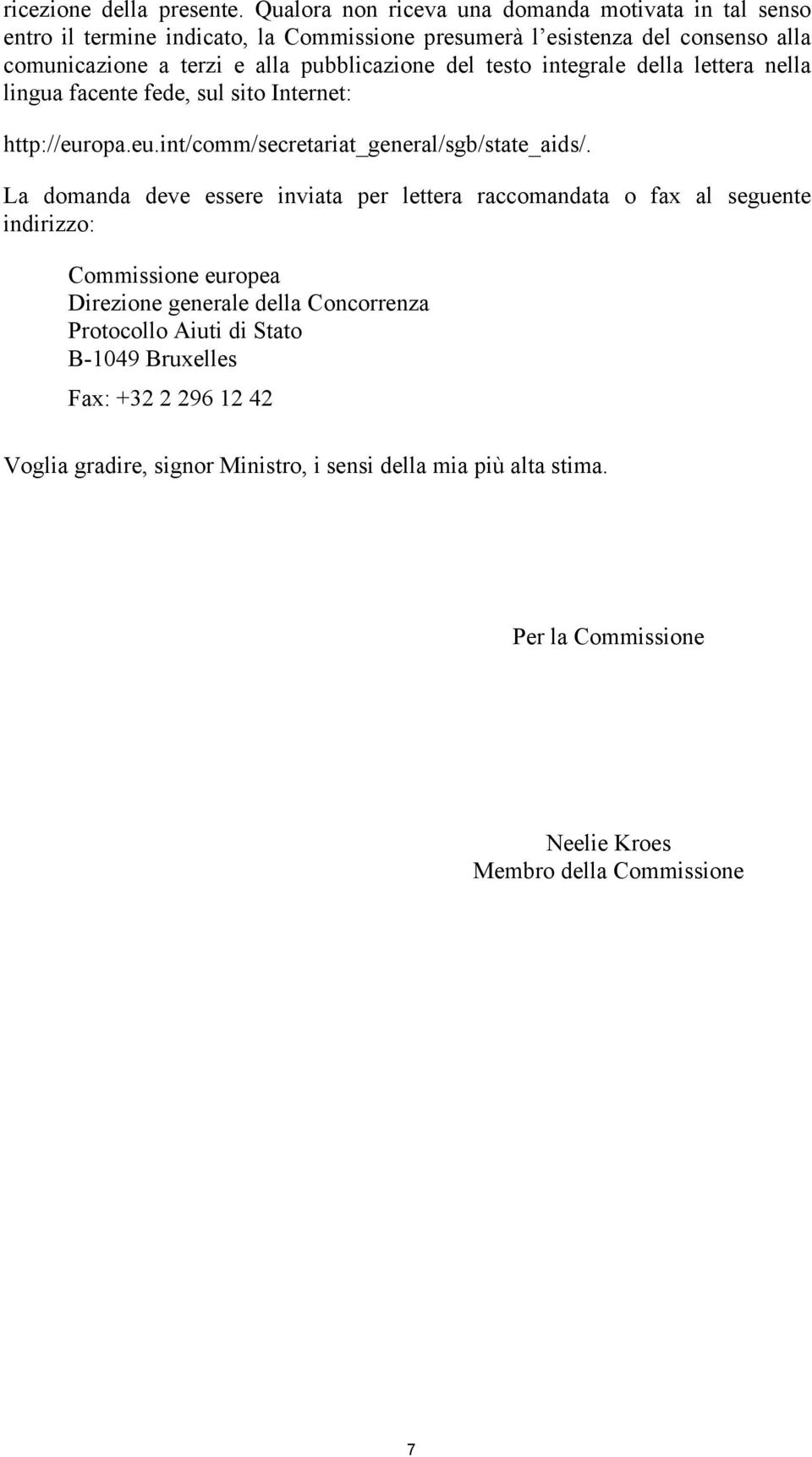 pubblicazione del testo integrale della lettera nella lingua facente fede, sul sito Internet: http://europa.eu.int/comm/secretariat_general/sgb/state_aids/.