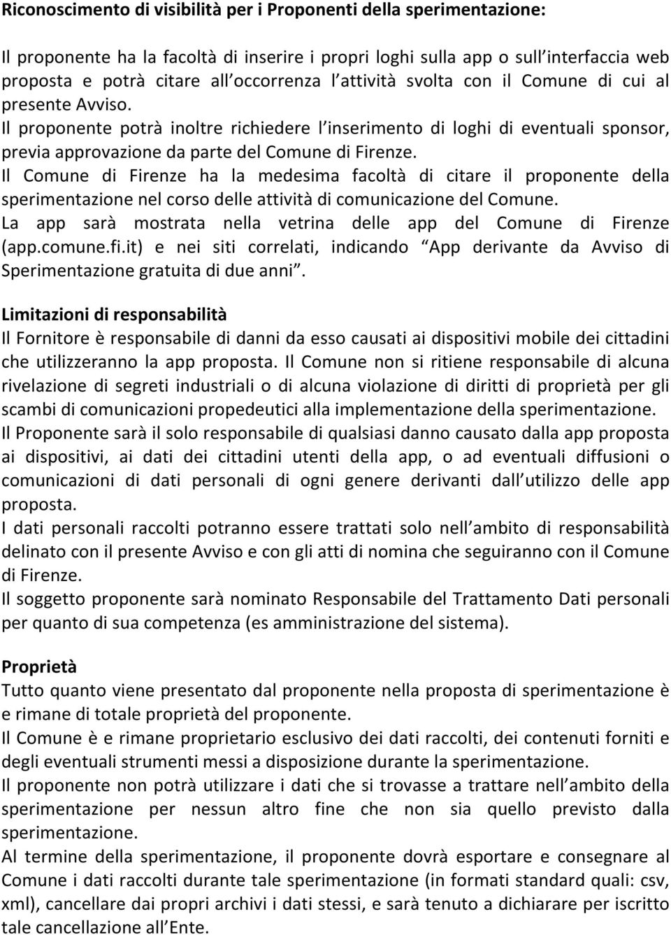 Il Comune di Firenze ha la medesima facoltà di citare il proponente della sperimentazione nel corso delle attività di comunicazione del Comune.