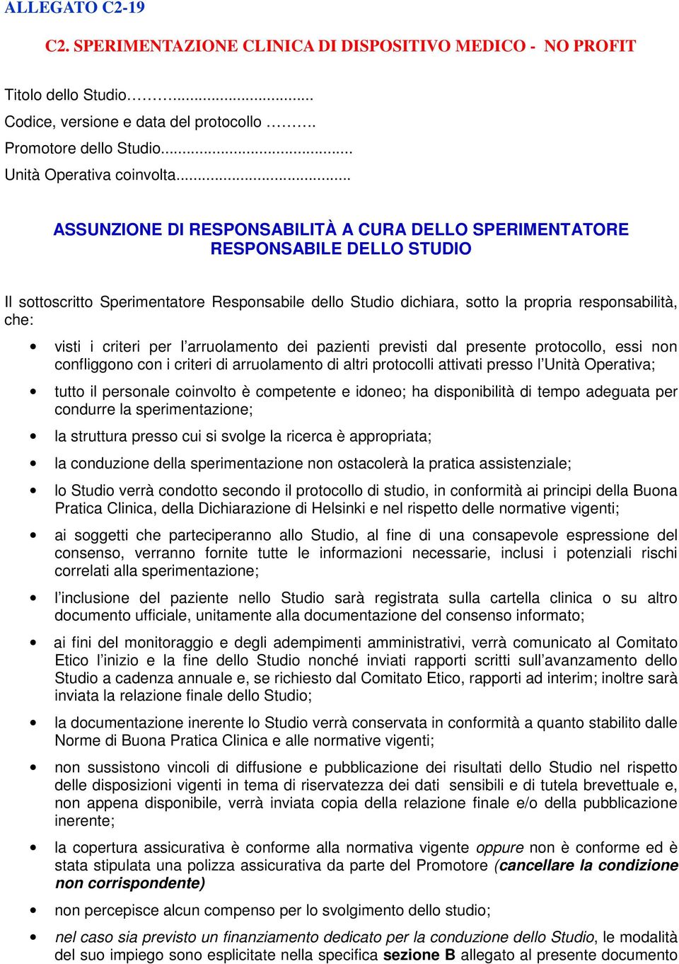 criteri per l arruolamento dei pazienti previsti dal presente protocollo, essi non confliggono con i criteri di arruolamento di altri protocolli attivati presso l Unità Operativa; tutto il personale