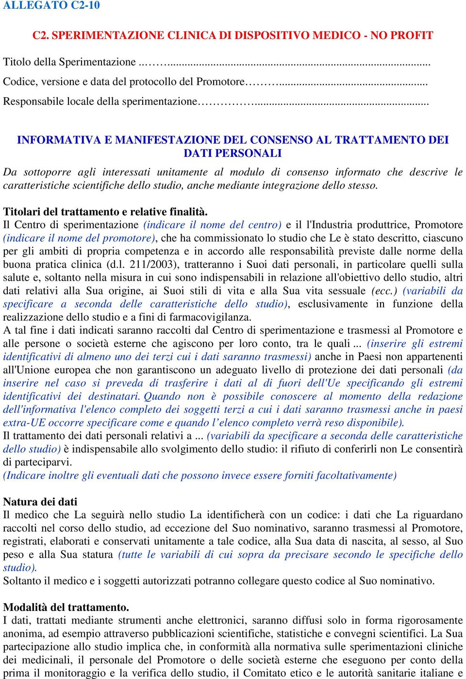 .. INFORMATIVA E MANIFESTAZIONE DEL CONSENSO AL TRATTAMENTO DEI DATI PERSONALI Da sottoporre agli interessati unitamente al modulo di consenso informato che descrive le caratteristiche scientifiche