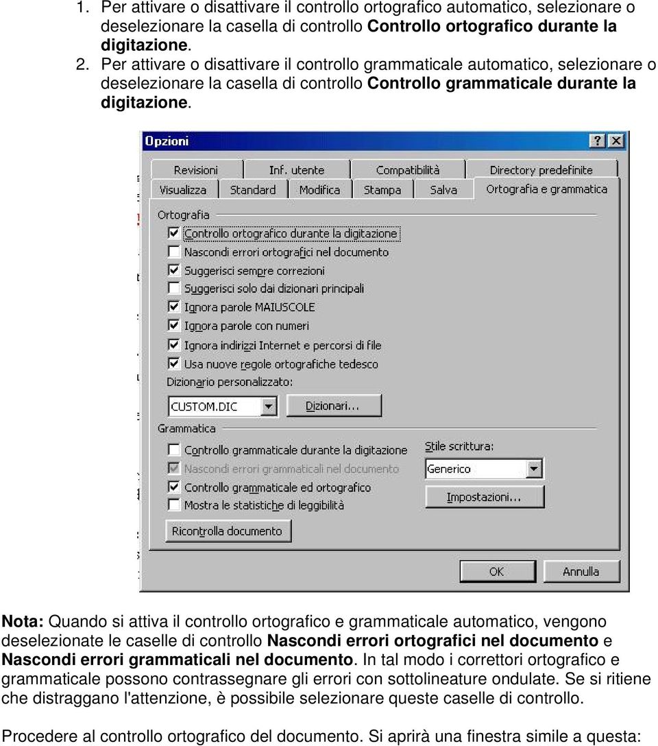 Nota: Quando si attiva il controllo ortografico e grammaticale automatico, vengono deselezionate le caselle di controllo Nascondi errori ortografici nel documento e Nascondi errori grammaticali nel