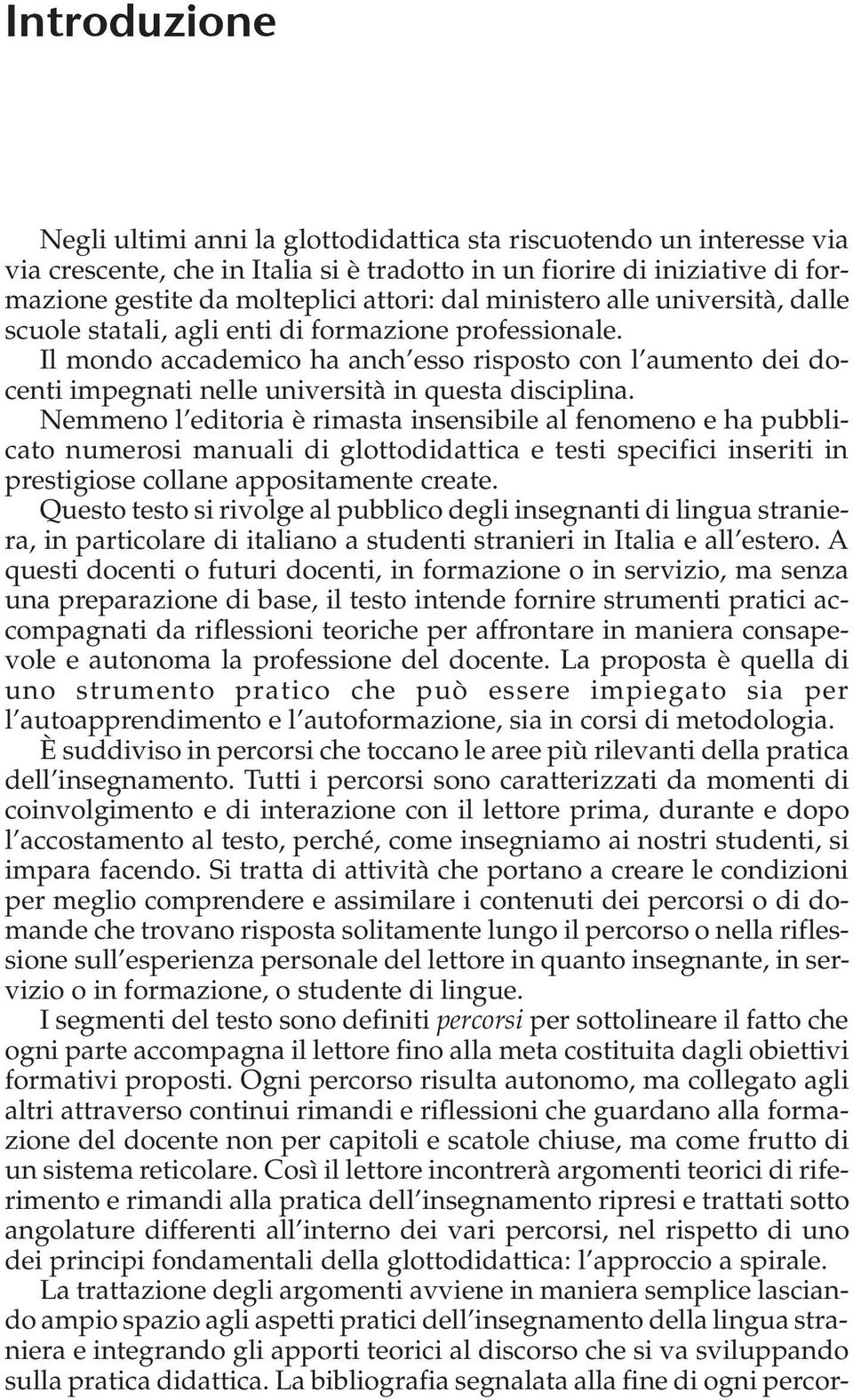 Il mondo accademico ha anch esso risposto con l aumento dei docenti impegnati nelle università in questa disciplina.