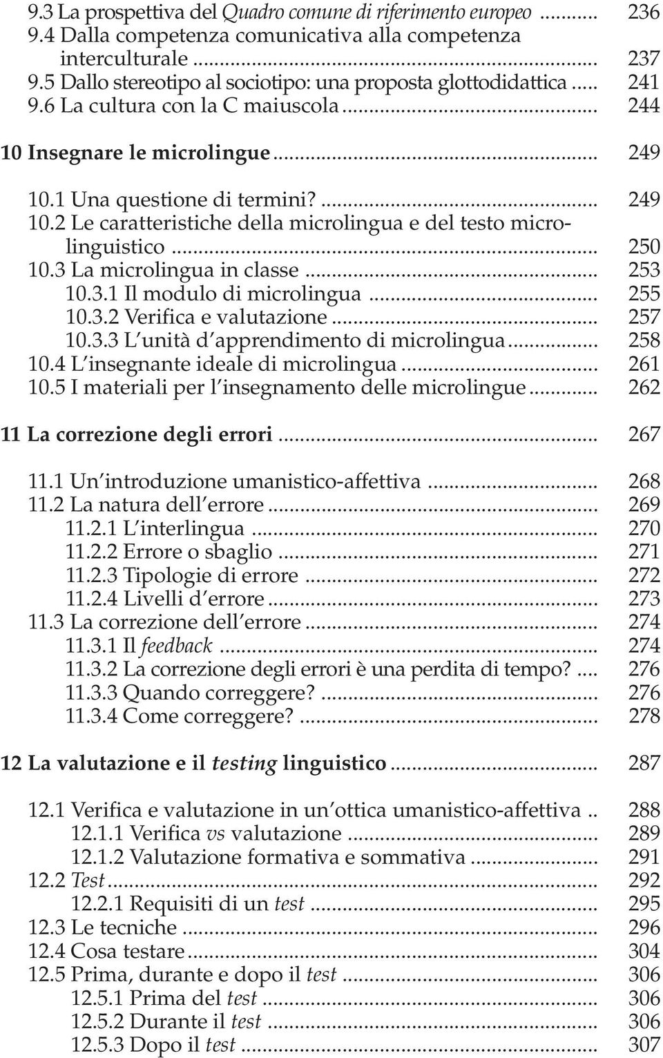 1 Una questione di termini?... 249 10.2 Le caratteristiche della microlingua e del testo microlinguistico... 250 10.3 La microlingua in classe... 253 10.3.1 Il modulo di microlingua... 255 10.3.2 Verifica e valutazione.