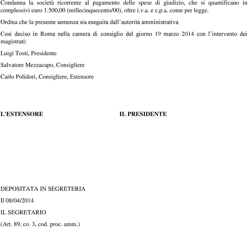 Così deciso in Roma nella camera di consiglio del giorno 19 marzo 2014 con l intervento dei magistrati: Luigi Tosti, Presidente Salvatore