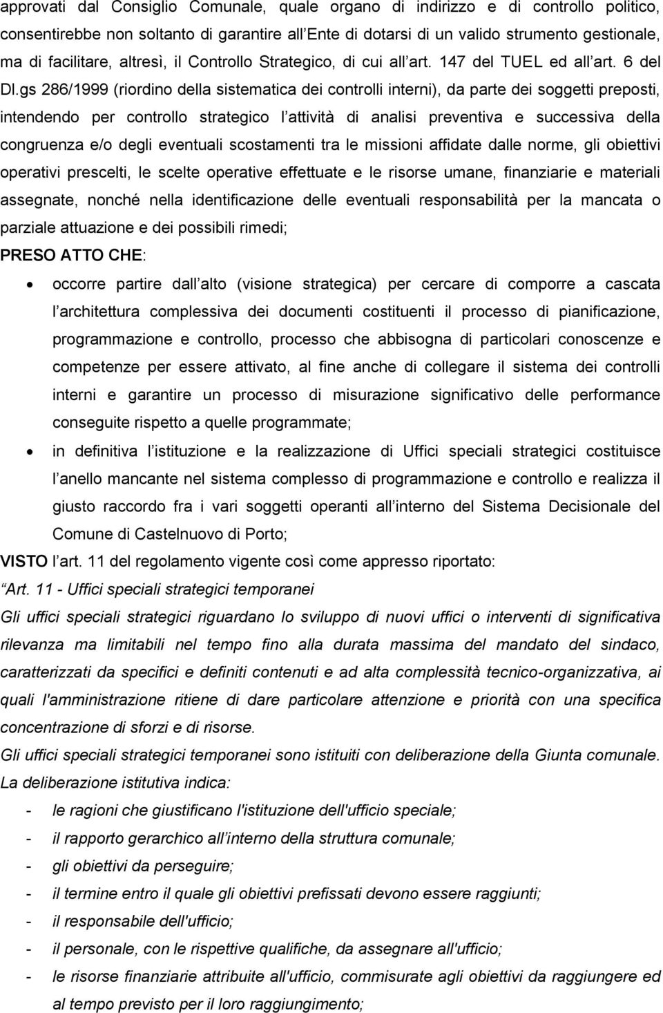 gs 286/1999 (riordino della sistematica dei controlli interni), da parte dei soggetti preposti, intendendo per controllo strategico l attività di analisi preventiva e successiva della congruenza e/o