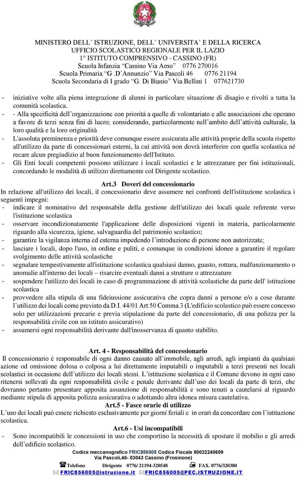 attività culturale, la loro qualità e la loro originalità - L'assoluta preminenza e priorità deve comunque essere assicurata alle attività proprie della scuola rispetto all'utilizzo da parte di