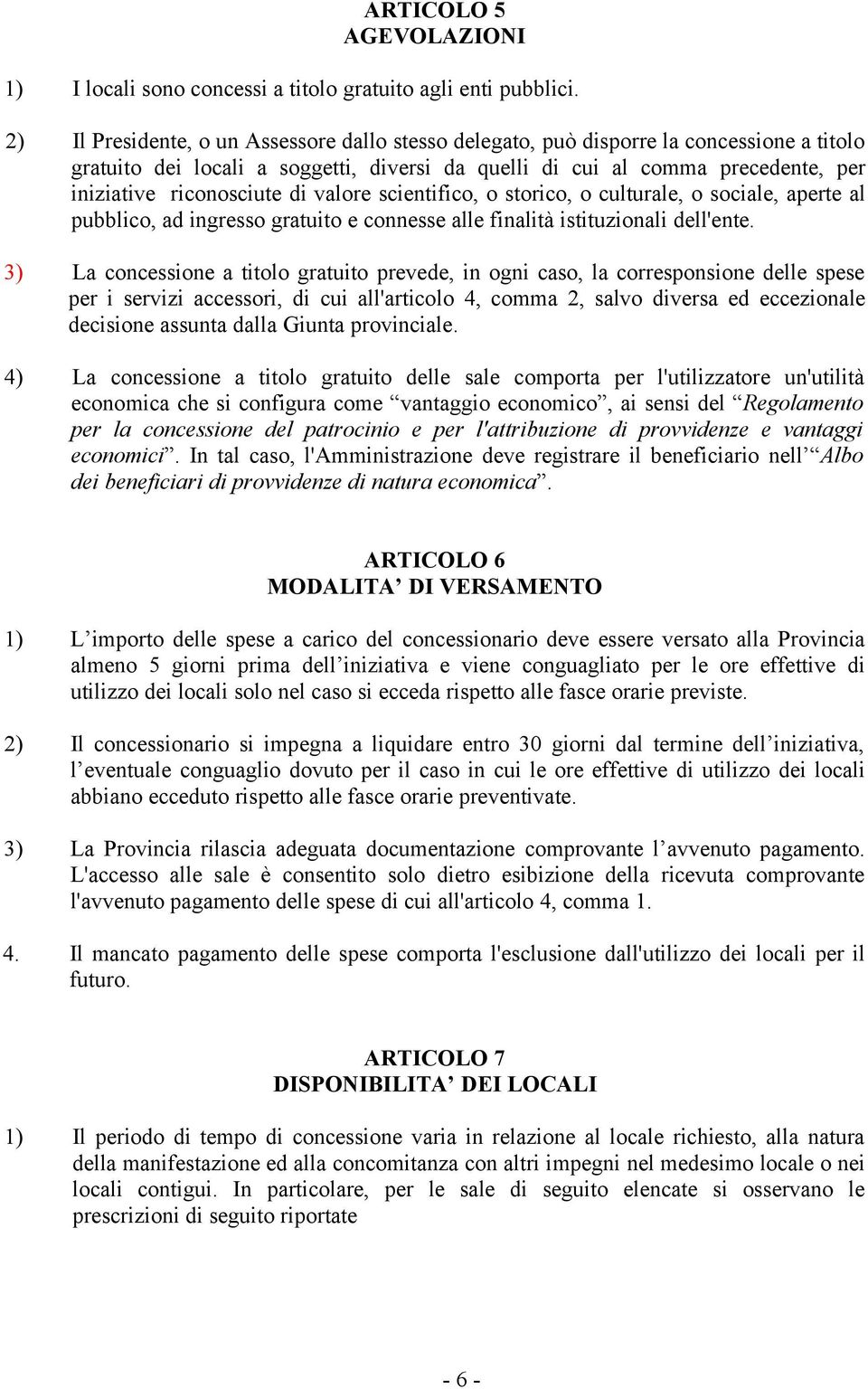 di valore scientifico, o storico, o culturale, o sociale, aperte al pubblico, ad ingresso gratuito e connesse alle finalità istituzionali dell'ente.