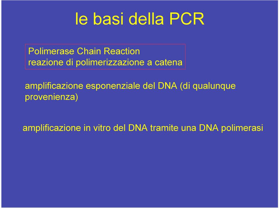 amplificazione esponenziale del DNA (di qualunque