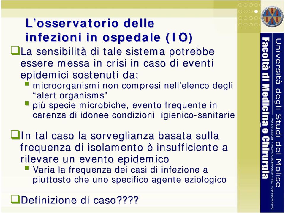 in carenza di idonee condizioni igienico-sanitarie In tal caso la sorveglianza basata sulla frequenza di isolamento è insufficiente a