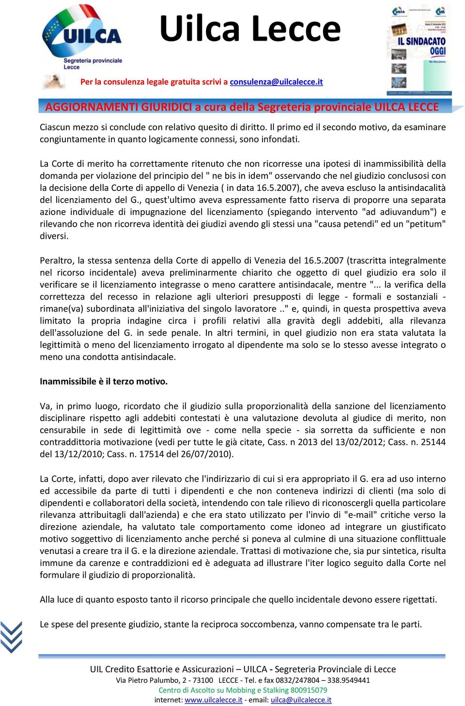 con la decisione della Corte di appello di Venezia ( in data 16.5.2007), che aveva escluso la antisindacalità del licenziamento del G.