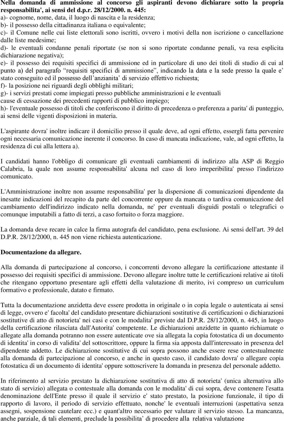 della non iscrizione o cancellazione dalle liste medesime; d)- le eventuali condanne penali riportate (se non si sono riportate condanne penali, va resa esplicita dichiarazione negativa); e)- il